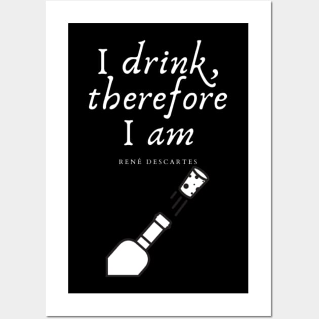 I drink, therefore I am Wall Art by (Eu)Daimonia